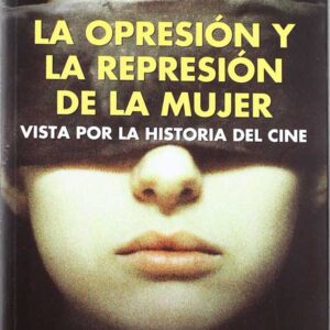 La opresión y la represión de la mujer vista por la historia del cine